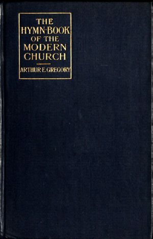 [Gutenberg 58619] • The Hymn-Book of the Modern Church: Brief studies of hymns and hymn-writers